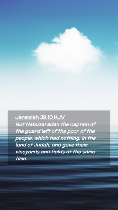 Picture 02 - Jeremiah 39:10 KJV Mobile Phone Wallpaper - But Nebuzaradan the captain of the guard left of - Mobile Bible Verse Wallpaper