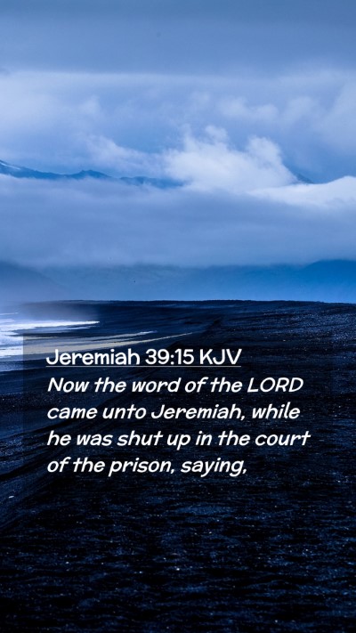 Picture 02 - Jeremiah 39:15 KJV Mobile Phone Wallpaper - Now the word of the LORD came unto Jeremiah, - Mobile Bible Verse Wallpaper