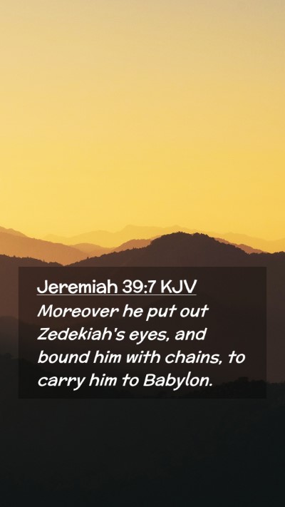 Picture 02 - Jeremiah 39:7 KJV Mobile Phone Wallpaper - Moreover he put out Zedekiah's eyes, and bound - Mobile Bible Verse Wallpaper