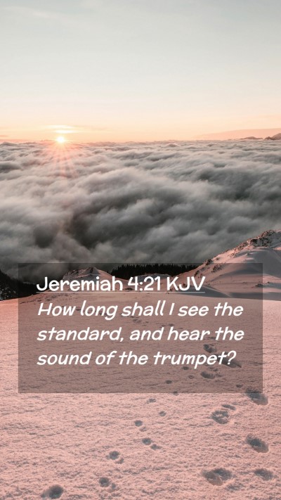 Picture 02 - Jeremiah 4:21 KJV Mobile Phone Wallpaper - How long shall I see the standard, and hear the - Mobile Bible Verse Wallpaper
