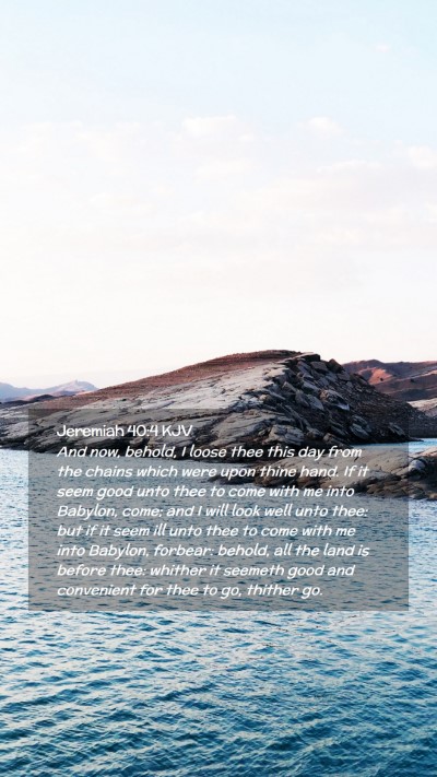Picture 02 - Jeremiah 40:4 KJV Mobile Phone Wallpaper - And now, behold, I loose thee this day from the - Mobile Bible Verse Wallpaper