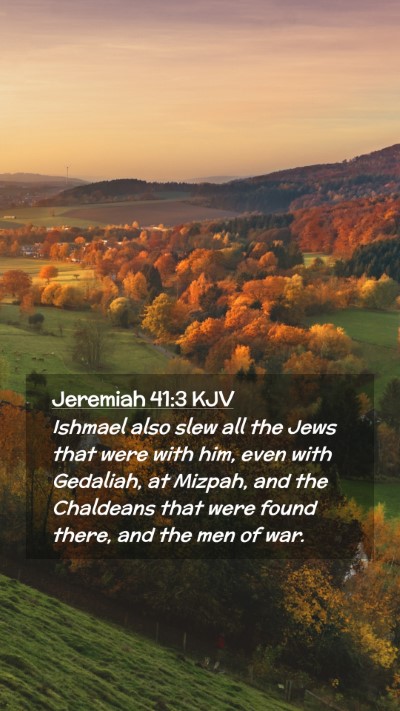Picture 02 - Jeremiah 41:3 KJV Mobile Phone Wallpaper - Ishmael also slew all the Jews that were with - Mobile Bible Verse Wallpaper