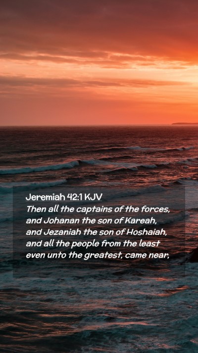 Picture 02 - Jeremiah 42:1 KJV Mobile Phone Wallpaper - Then all the captains of the forces, and Johanan - Mobile Bible Verse Wallpaper