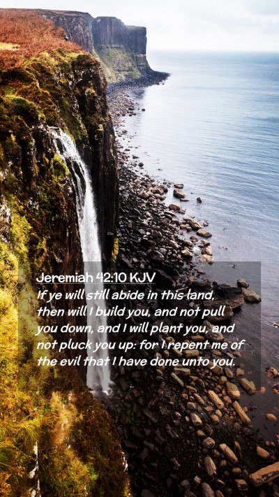 Picture 02 - Jeremiah 42:10 KJV Mobile Phone Wallpaper - If ye will still abide in this land, then will I - Mobile Bible Verse Wallpaper