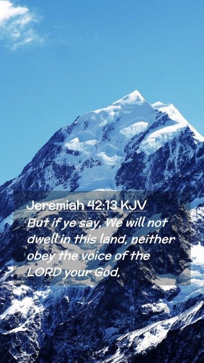 Picture 02 - Jeremiah 42:13 KJV Mobile Phone Wallpaper - But if ye say, We will not dwell in this land, - Mobile Bible Verse Wallpaper