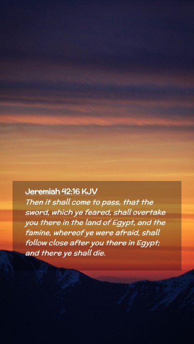 Picture 02 - Jeremiah 42:16 KJV Mobile Phone Wallpaper - Then it shall come to pass, that the sword, which - Mobile Bible Verse Wallpaper
