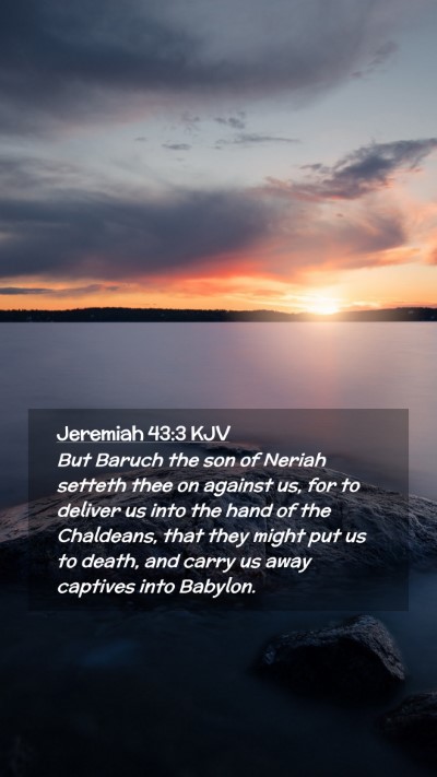 Picture 02 - Jeremiah 43:3 KJV Mobile Phone Wallpaper - But Baruch the son of Neriah setteth thee on - Mobile Bible Verse Wallpaper