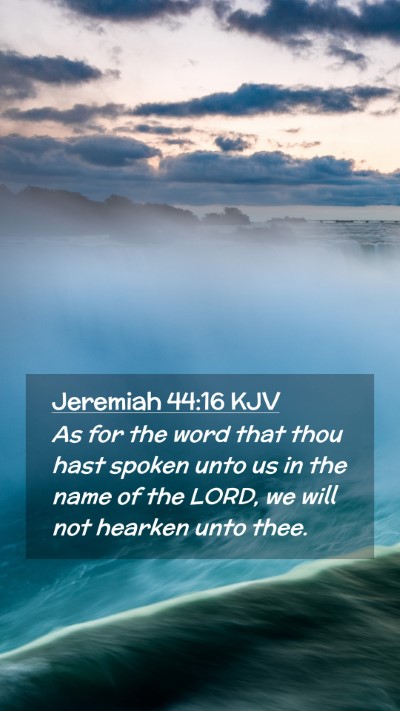 Picture 02 - Jeremiah 44:16 KJV Mobile Phone Wallpaper - As for the word that thou hast spoken unto us in - Mobile Bible Verse Wallpaper