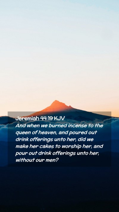 Picture 02 - Jeremiah 44:19 KJV Mobile Phone Wallpaper - And when we burned incense to the queen of - Mobile Bible Verse Wallpaper