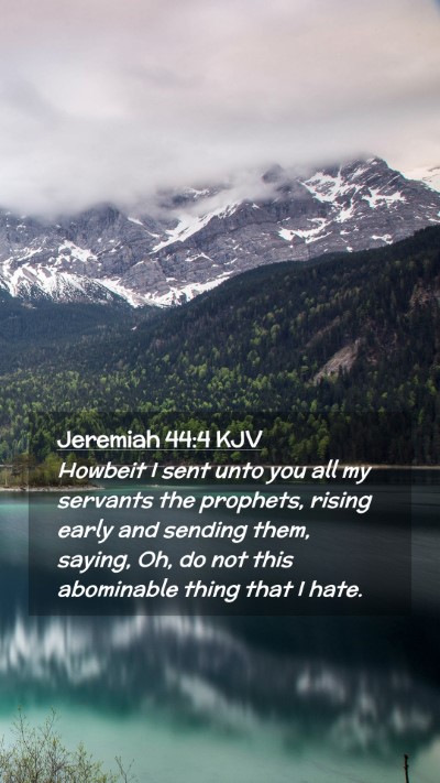 Picture 02 - Jeremiah 44:4 KJV Mobile Phone Wallpaper - Howbeit I sent unto you all my servants the - Mobile Bible Verse Wallpaper