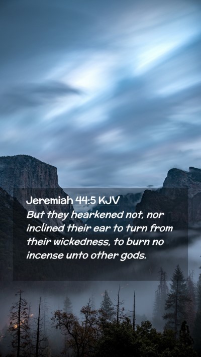 Picture 02 - Jeremiah 44:5 KJV Mobile Phone Wallpaper - But they hearkened not, nor inclined their ear to - Mobile Bible Verse Wallpaper
