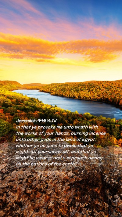 Picture 02 - Jeremiah 44:8 KJV Mobile Phone Wallpaper - In that ye provoke me unto wrath with the works - Mobile Bible Verse Wallpaper