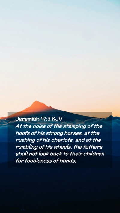 Picture 02 - Jeremiah 47:3 KJV Mobile Phone Wallpaper - At the noise of the stamping of the hoofs of his - Mobile Bible Verse Wallpaper