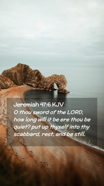 Picture 02 - Jeremiah 47:6 KJV Mobile Phone Wallpaper - O thou sword of the LORD, how long will it be ere - Mobile Bible Verse Wallpaper