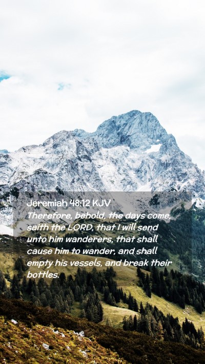 Picture 02 - Jeremiah 48:12 KJV Mobile Phone Wallpaper - Therefore, behold, the days come, saith the LORD, - Mobile Bible Verse Wallpaper