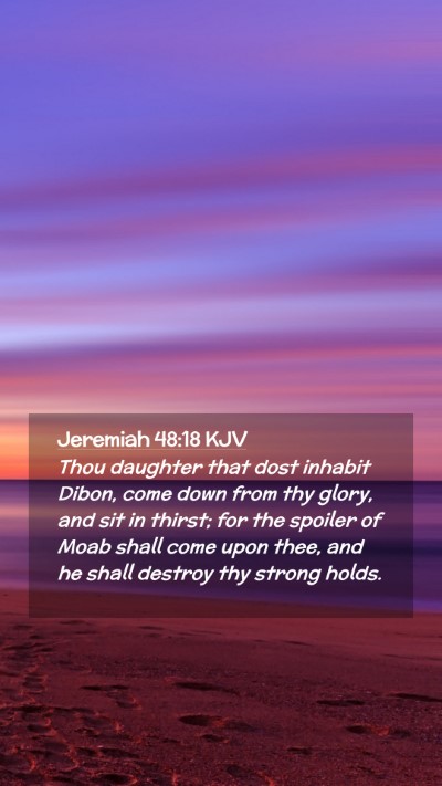 Picture 02 - Jeremiah 48:18 KJV Mobile Phone Wallpaper - Thou daughter that dost inhabit Dibon, come down - Mobile Bible Verse Wallpaper