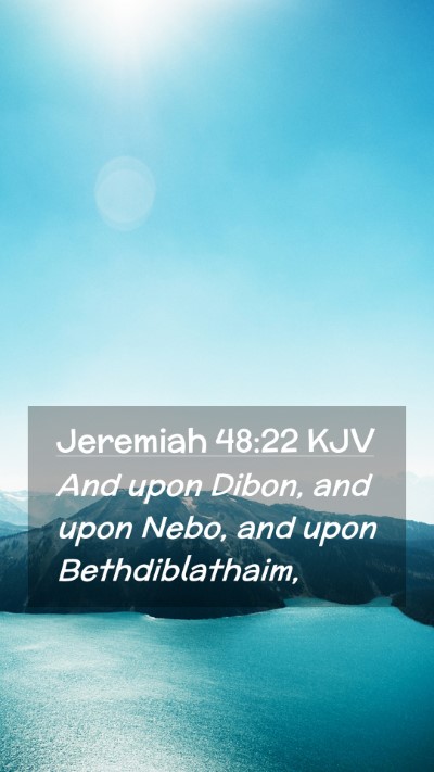 Picture 02 - Jeremiah 48:22 KJV Mobile Phone Wallpaper - And upon Dibon, and upon Nebo, and upon - Mobile Bible Verse Wallpaper