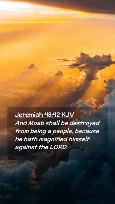 Picture 02 - Jeremiah 48:42 KJV Mobile Phone Wallpaper - And Moab shall be destroyed from being a people, - Mobile Bible Verse Wallpaper