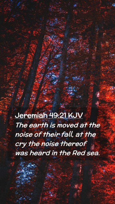 Picture 02 - Jeremiah 49:21 KJV Mobile Phone Wallpaper - The earth is moved at the noise of their fall, at - Mobile Bible Verse Wallpaper