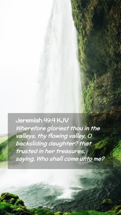 Picture 02 - Jeremiah 49:4 KJV Mobile Phone Wallpaper - Wherefore gloriest thou in the valleys, thy - Mobile Bible Verse Wallpaper