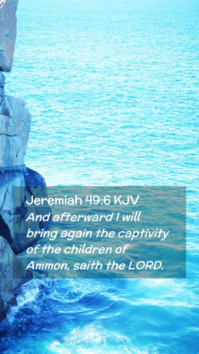 Picture 02 - Jeremiah 49:6 KJV Mobile Phone Wallpaper - And afterward I will bring again the captivity of - Mobile Bible Verse Wallpaper