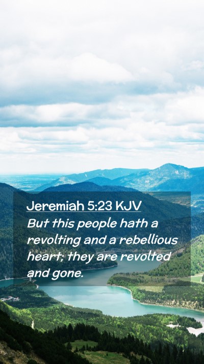 Picture 02 - Jeremiah 5:23 KJV Mobile Phone Wallpaper - But this people hath a revolting and a rebellious - Mobile Bible Verse Wallpaper