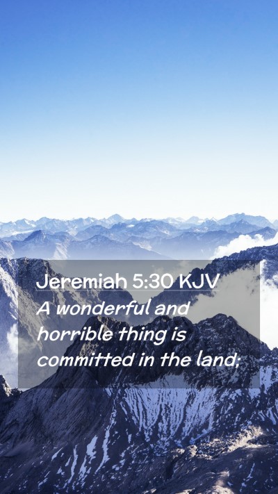Picture 02 - Jeremiah 5:30 KJV Mobile Phone Wallpaper - A wonderful and horrible thing is committed in - Mobile Bible Verse Wallpaper