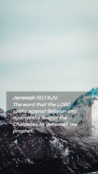 Picture 02 - Jeremiah 50:1 KJV Mobile Phone Wallpaper - The word that the LORD spake against Babylon and - Mobile Bible Verse Wallpaper