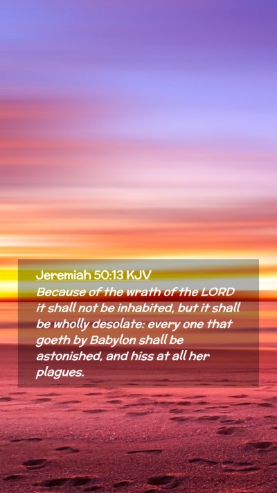Picture 02 - Jeremiah 50:13 KJV Mobile Phone Wallpaper - Because of the wrath of the LORD it shall not be - Mobile Bible Verse Wallpaper