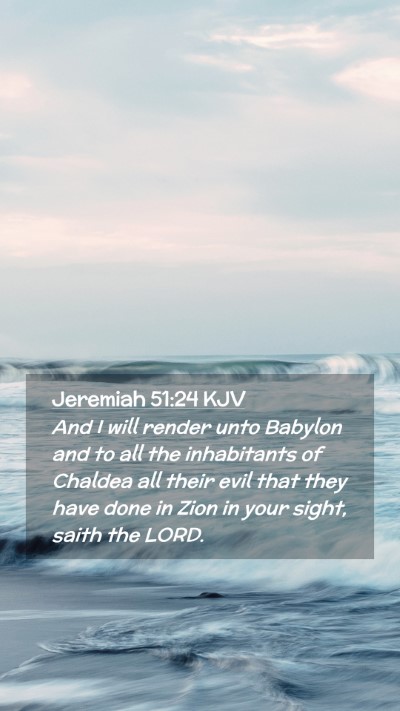 Picture 02 - Jeremiah 51:24 KJV Mobile Phone Wallpaper - And I will render unto Babylon and to all the - Mobile Bible Verse Wallpaper