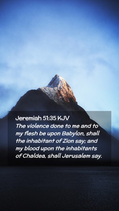 Picture 02 - Jeremiah 51:35 KJV Mobile Phone Wallpaper - The violence done to me and to my flesh be upon - Mobile Bible Verse Wallpaper