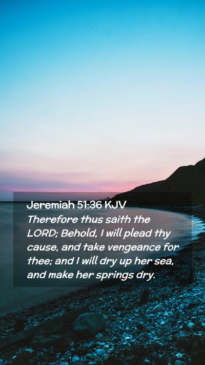 Picture 02 - Jeremiah 51:36 KJV Mobile Phone Wallpaper - Therefore thus saith the LORD; Behold, I will - Mobile Bible Verse Wallpaper