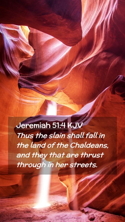 Picture 02 - Jeremiah 51:4 KJV Mobile Phone Wallpaper - Thus the slain shall fall in the land of the - Mobile Bible Verse Wallpaper