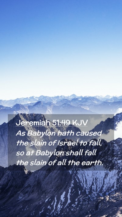 Picture 02 - Jeremiah 51:49 KJV Mobile Phone Wallpaper - As Babylon hath caused the slain of Israel to - Mobile Bible Verse Wallpaper