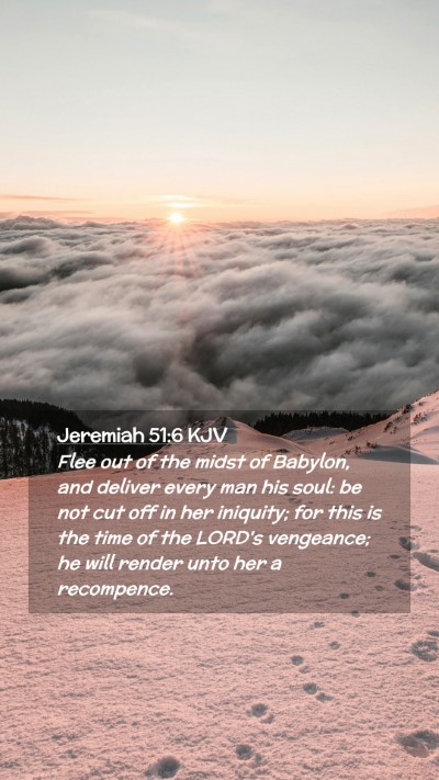 Picture 02 - Jeremiah 51:6 KJV Mobile Phone Wallpaper - Flee out of the midst of Babylon, and deliver - Mobile Bible Verse Wallpaper
