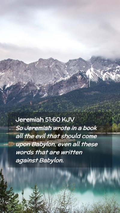 Picture 02 - Jeremiah 51:60 KJV Mobile Phone Wallpaper - So Jeremiah wrote in a book all the evil that - Mobile Bible Verse Wallpaper