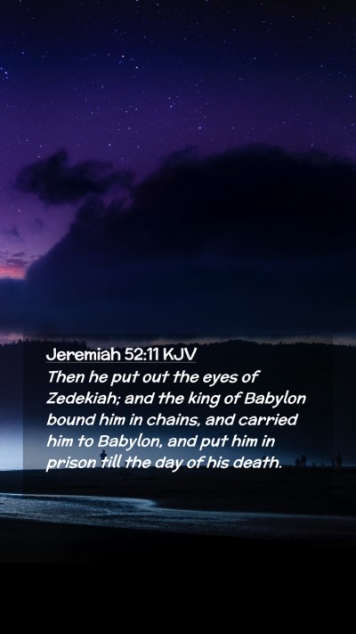 Picture 02 - Jeremiah 52:11 KJV Mobile Phone Wallpaper - Then he put out the eyes of Zedekiah; and the - Mobile Bible Verse Wallpaper