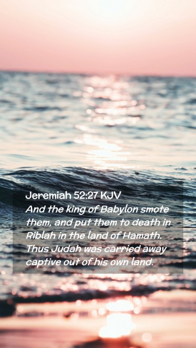 Picture 02 - Jeremiah 52:27 KJV Mobile Phone Wallpaper - And the king of Babylon smote them, and put them - Mobile Bible Verse Wallpaper