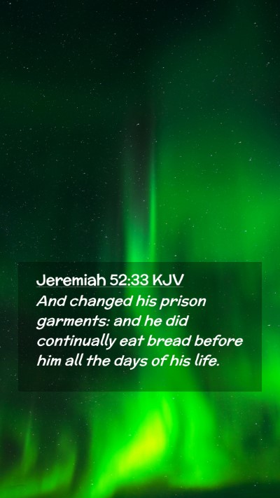 Picture 02 - Jeremiah 52:33 KJV Mobile Phone Wallpaper - And changed his prison garments: and he did - Mobile Bible Verse Wallpaper