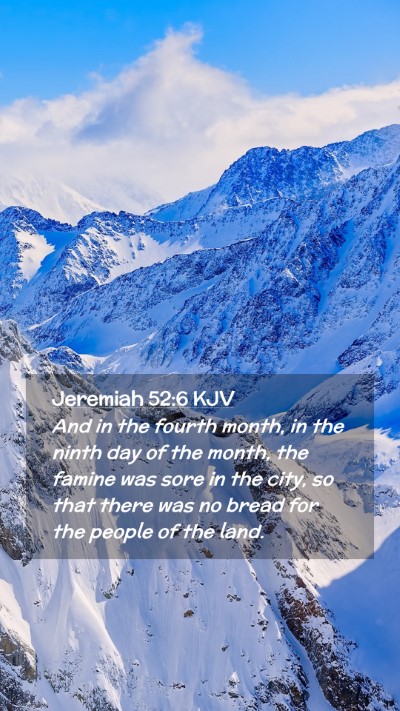 Picture 02 - Jeremiah 52:6 KJV Mobile Phone Wallpaper - And in the fourth month, in the ninth day of the - Mobile Bible Verse Wallpaper