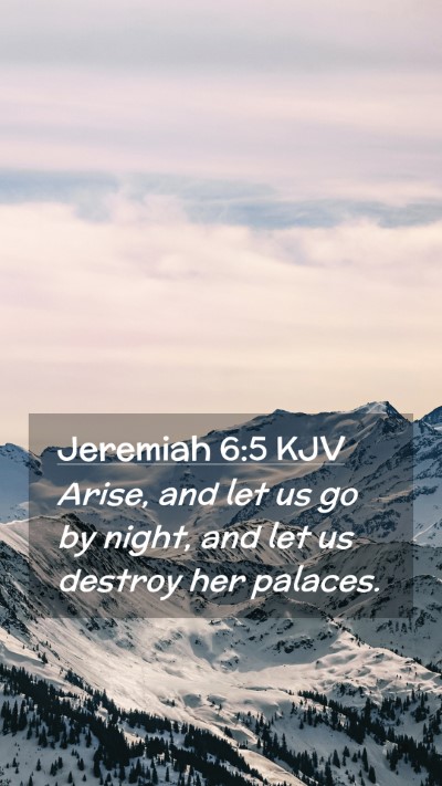 Picture 02 - Jeremiah 6:5 KJV Mobile Phone Wallpaper - Arise, and let us go by night, and let us destroy - Mobile Bible Verse Wallpaper