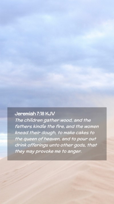Picture 02 - Jeremiah 7:18 KJV Mobile Phone Wallpaper - The children gather wood, and the fathers kindle - Mobile Bible Verse Wallpaper