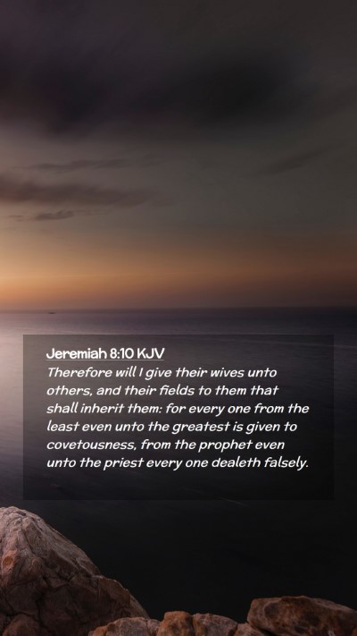 Picture 02 - Jeremiah 8:10 KJV Mobile Phone Wallpaper - Therefore will I give their wives unto others, - Mobile Bible Verse Wallpaper