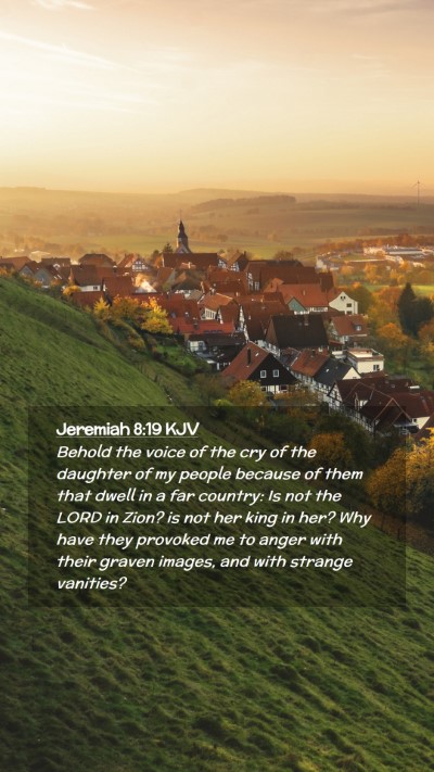 Picture 02 - Jeremiah 8:19 KJV Mobile Phone Wallpaper - Behold the voice of the cry of the daughter of my - Mobile Bible Verse Wallpaper