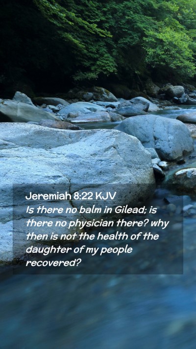 Picture 02 - Jeremiah 8:22 KJV Mobile Phone Wallpaper - Is there no balm in Gilead; is there no physician - Mobile Bible Verse Wallpaper