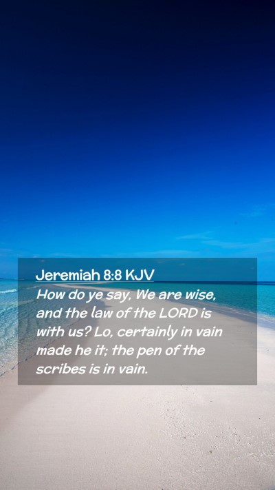 Picture 02 - Jeremiah 8:8 KJV Mobile Phone Wallpaper - How do ye say, We are wise, and the law of the - Mobile Bible Verse Wallpaper
