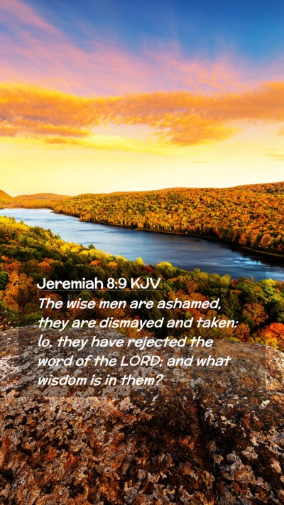Picture 02 - Jeremiah 8:9 KJV Mobile Phone Wallpaper - The wise men are ashamed, they are dismayed and - Mobile Bible Verse Wallpaper