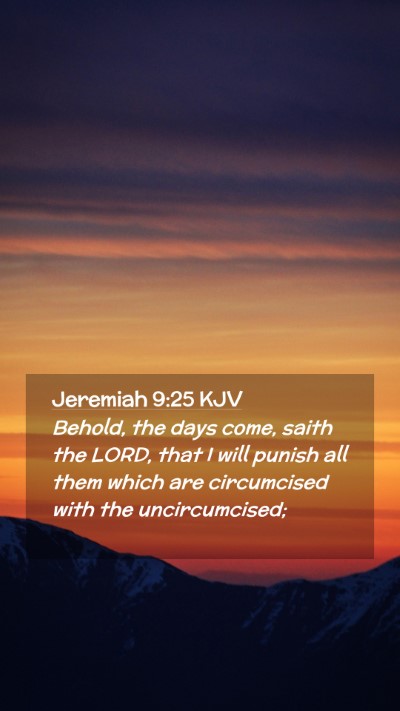 Picture 02 - Jeremiah 9:25 KJV Mobile Phone Wallpaper - Behold, the days come, saith the LORD, that I - Mobile Bible Verse Wallpaper