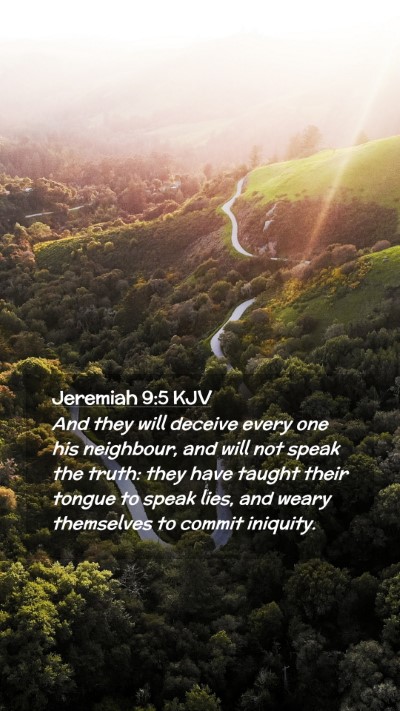 Picture 02 - Jeremiah 9:5 KJV Mobile Phone Wallpaper - And they will deceive every one his neighbour, - Mobile Bible Verse Wallpaper