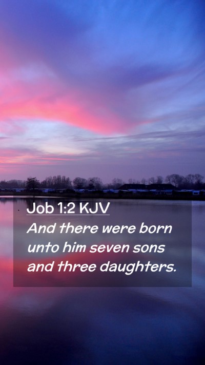 Picture 02 - Job 1:2 KJV Mobile Phone Wallpaper - And there were born unto him seven sons and three - Mobile Bible Verse Wallpaper